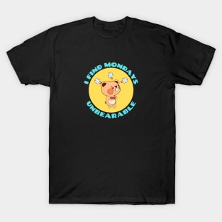 I Find Mondays Unbearable | Cute Bear Pun T-Shirt